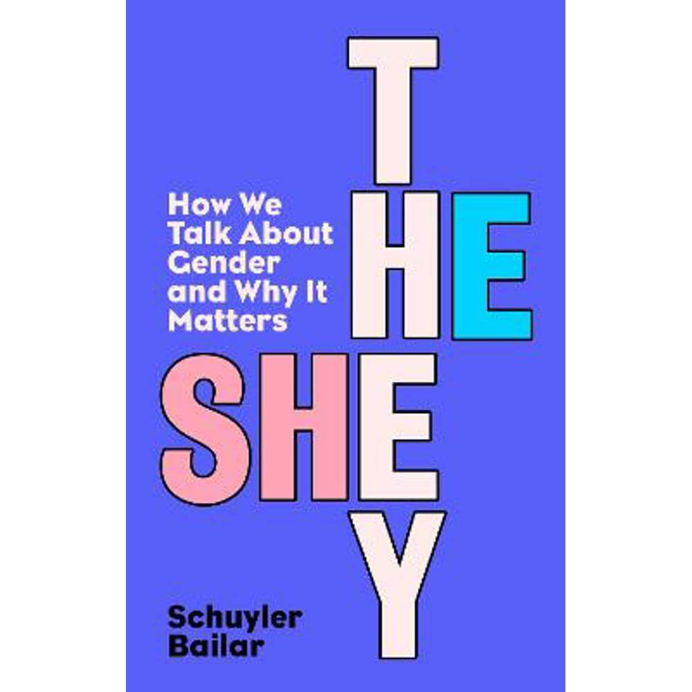 He/She/They: How We Talk About Gender and Why It Matters (Paperback) - Schuyler Bailar